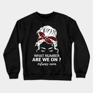 What Number Are We On Dance Mom Messy Bun Crewneck Sweatshirt